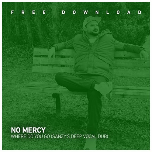 FREE DOWNLOAD: No Mercy - Where do you go (Sanzy's Unofficial Deep Vocal Dub)