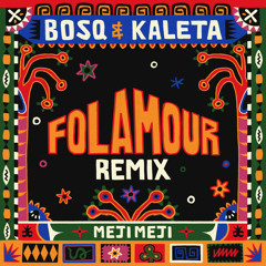 Bosq & Kaleta - Meji Meji (Folamour Remix) [Bacalao]