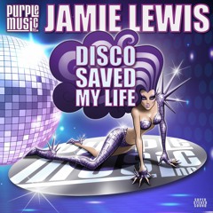 Jamie Lewis - Disco Saved My Life