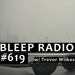 Bleep Radio #619 w/ Trevor Wilkes [Bury The Bell, The Bell No Good...]