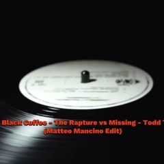&ME, Black Coffee - The Rapture Vs Missing - Todd Terry (Matteo Mancino Edit)