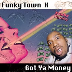 Funky Town X Got Your Money (Funky Dunky Edit)