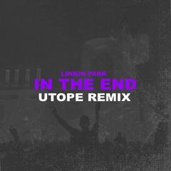 Linkin Park - In The End (Utope Remix)[FREE DL]