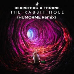 beardthug & Thorne - The Rabbit Hole (HUMORME Remix)