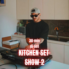 KITCHEN SET Dj show 2 (30 min podcast)