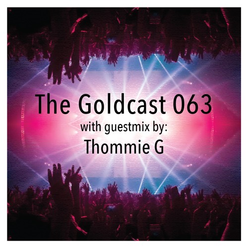 The Goldcast 063 (Mar 12, 2021) with guestmix by Thommie G