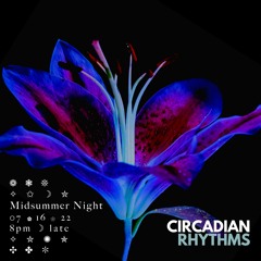 Circadian Rhythms: Midsummer Night Edition 7/16/22 DJ Set