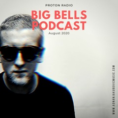 Big Bells Podcast - August 2020 [Proton Radio] [Progressive House, Deep House, Melodic House]
