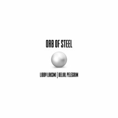 Orb Of Steel | Libby Laksmi & Belial Pelegrim