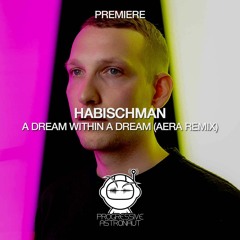 PREMIERE: Habischman - A Dream Within A Dream (Aera Remix) [Fayer]
