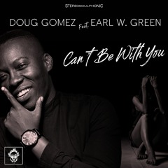 Doug Gomez ft. Earl W. Green- Can't Be With You