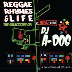 DJ A-DOG presents: Reggae, Rhymes & Life (2023 Digital Remaster)