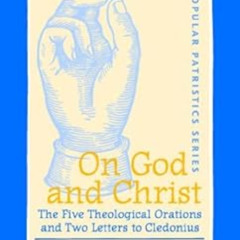 [Read] PDF 📦 On God and Christ: The Five Theological Orations and Two Letters to Cle
