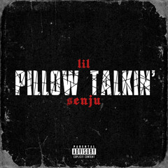 Pillow Talkin’ (prod. Lil Senju)