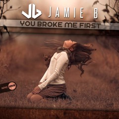 Jamie B - You broke me first