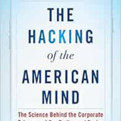 [View] KINDLE 📄 The Hacking of the American Mind: The Science Behind the Corporate T