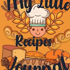 read✔ My Little Recipes Journal: First recipe book for kids, Blank Recipe Book to Write in, 8.5