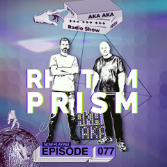 Rhythm Prism by AKA AKA Episode #077
