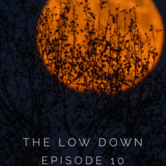 The Low Down Episode 10