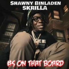 Skrilla X Shawny Binladen - #s On That Board