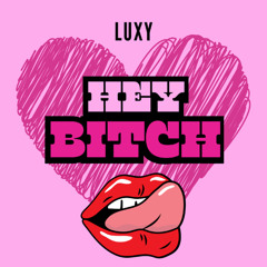 Luxy - Hey Bitch