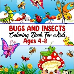 Read Book Bugs And Insects Coloring Book For Kids Ages 4-8: Easy Funny And Cute Style Coloring Book