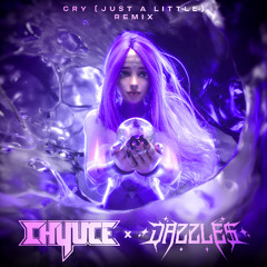 Cry(Just a Little) - DAZZLE$ & CHYUCE Remix
