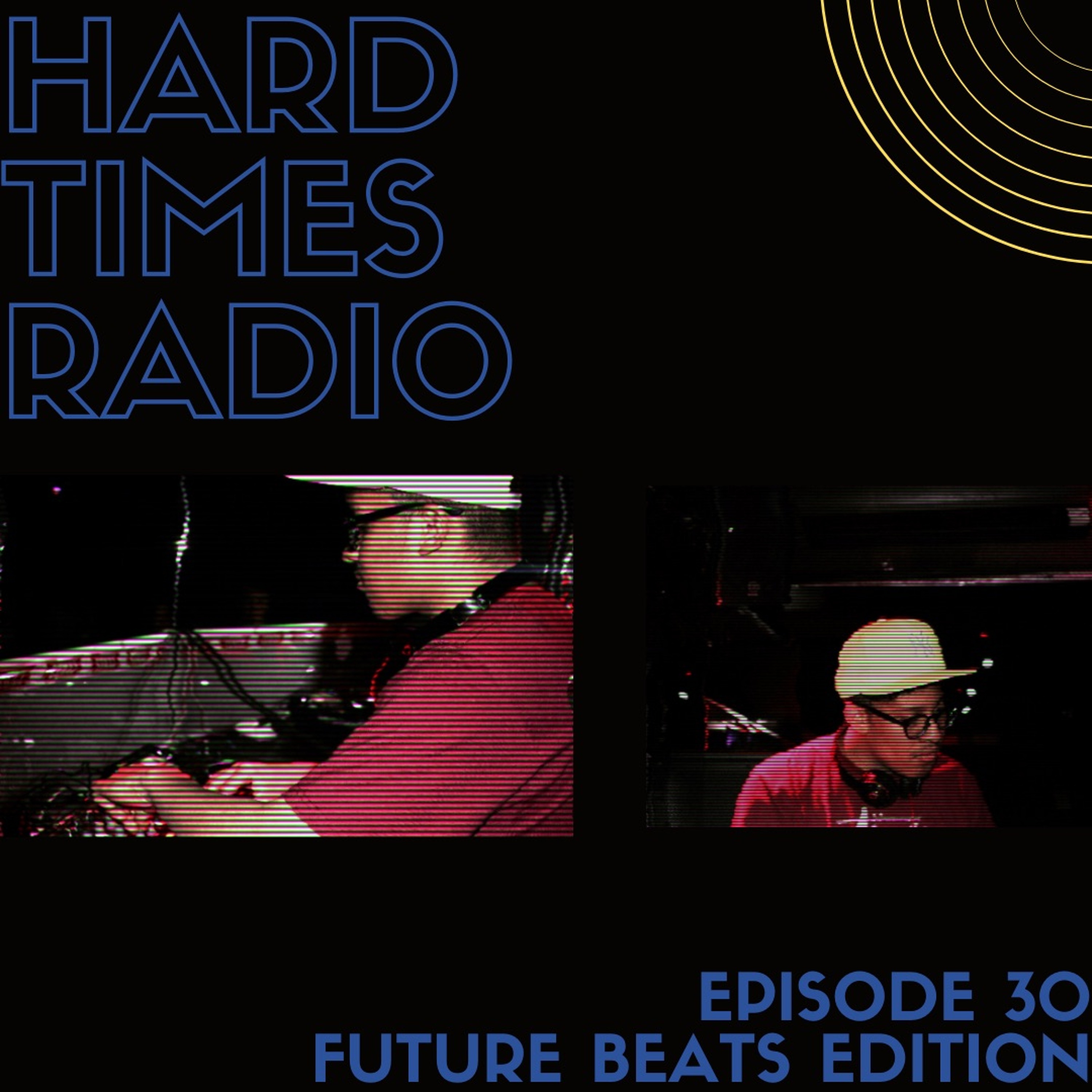 Hard Times Radio #030 - Future Beats