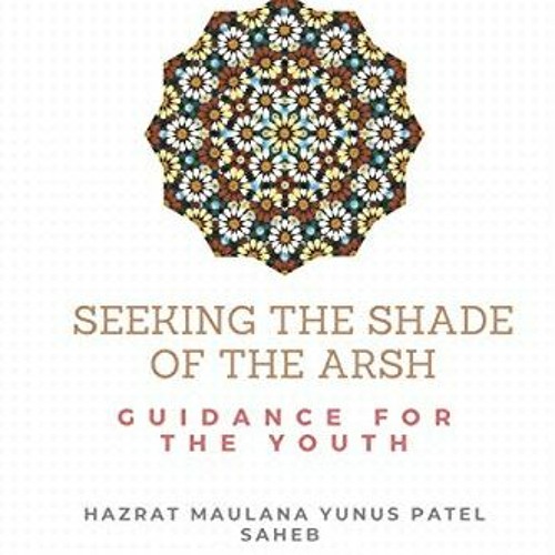 Open PDF Seeking the Shade of the Arsh : Guidance for the Youth by  Hazrat Maulana Yunus Patel Saheb