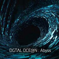 DGTΛL OCE@N  Abyss