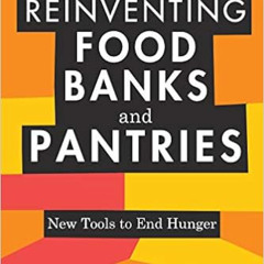 [VIEW] EBOOK 📬 Reinventing Food Banks and Pantries: New Tools to End Hunger by Katie