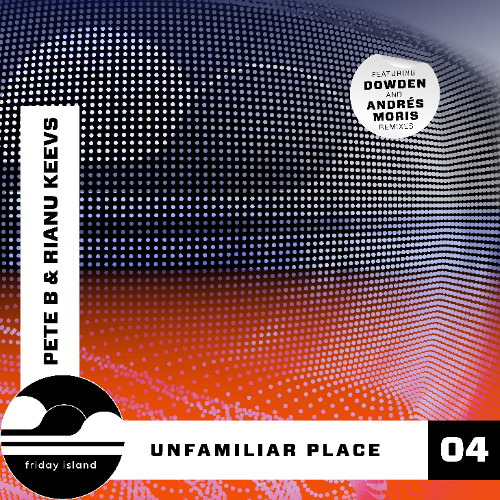 Premiere | Pete B & Rianu Keevs - Unfamiliar Place [Friday Island]