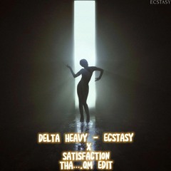 SATISFACTION X DELTA HEAVY - ECSTASY (THA...QM EDIT)