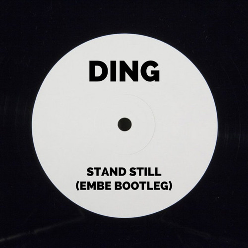 Ding - Stand Still (Embe Bootleg) [FREE DL]