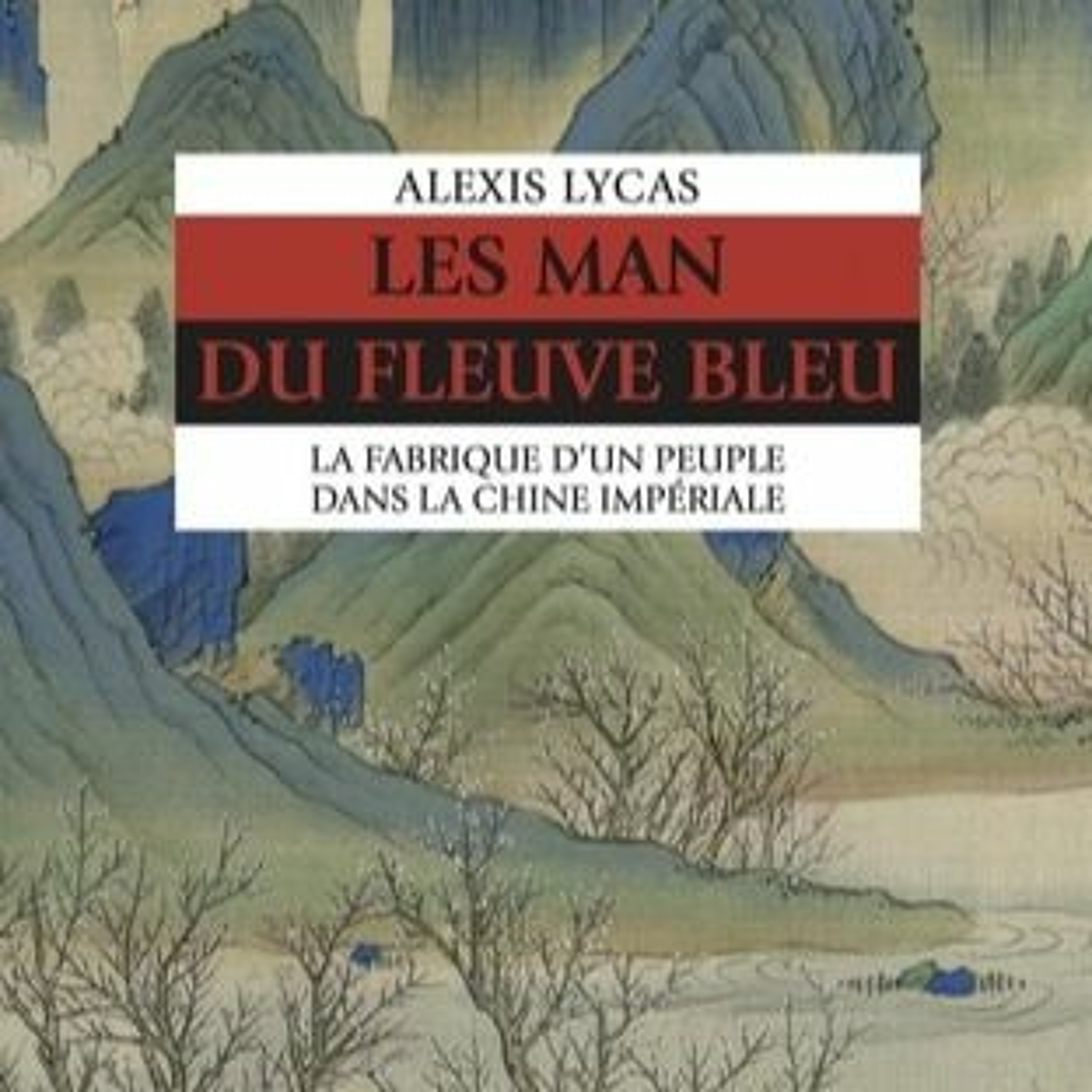 Chemins d'histoire-Les Man du fleuve Bleu, avec A. Lycas-28.05.23