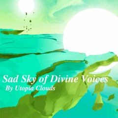 Sad Sky of Divine Voices