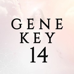GENE KEY 14 - Compromise - Competence - Bounteousness