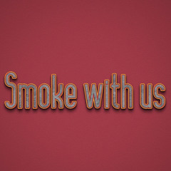 Smoke With Us
