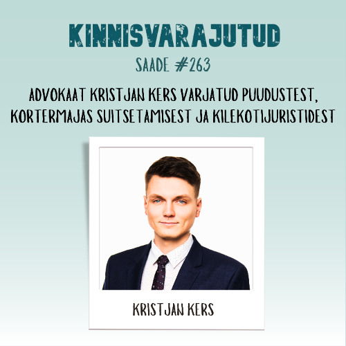 #263 | Advokaat Kristjan Kers varjatud puudustest, kortermajas suitsetamisest ja kilekotijuristidest