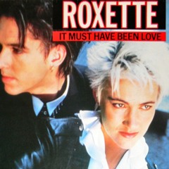 Roxette - It Must Have Been Love (Stonek EDIT)