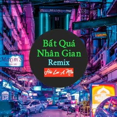 Bất Quá Nhân Gian Remix Tiktok  Hải Lai A Mộc  海来阿木  不过人间 DJ沈念版  Hot Tiktok Douyin