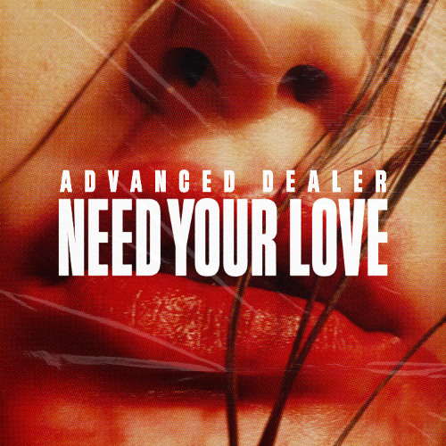 Advanced Dealer - Need Your Love