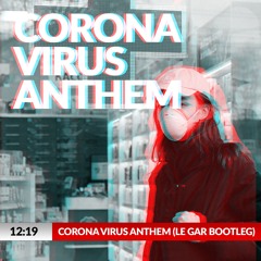 Ajay Stephens - Corona Virus Anthem  (Le Gar Bootleg)