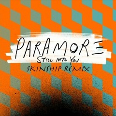 Still Into You - Paramore (SKINSHIP REMIX)