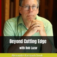 [Read] EBOOK EPUB KINDLE PDF Beyond Cutting Edge with Bob Lazar by  Alexandre Kassiantchouk ✏️
