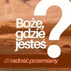 Boże, gdzie jesteś? – Cz.5/ Radość Przemiany - Rafał Ząbek