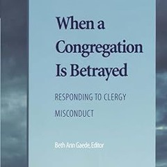 ^Pdf^ When a Congregation Is Betrayed: Responding to Clergy Misconduct -  Candace R. Benyei (Au
