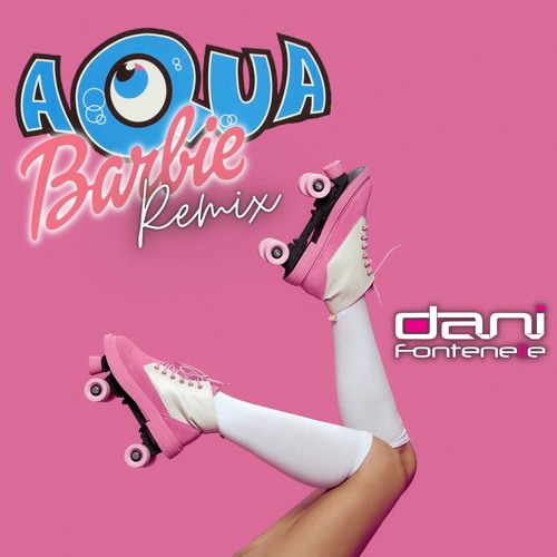 Barbie Girl (Dani Fontenelle Remix)