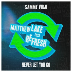Sammy Virji - Never Let You Go (Matthew Lake 2023 Refresh)