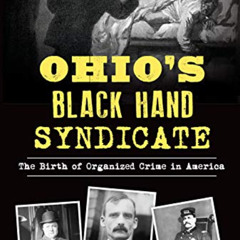 [VIEW] EBOOK 📍 Ohio's Black Hand Syndicate: The Birth of Organized Crime in America